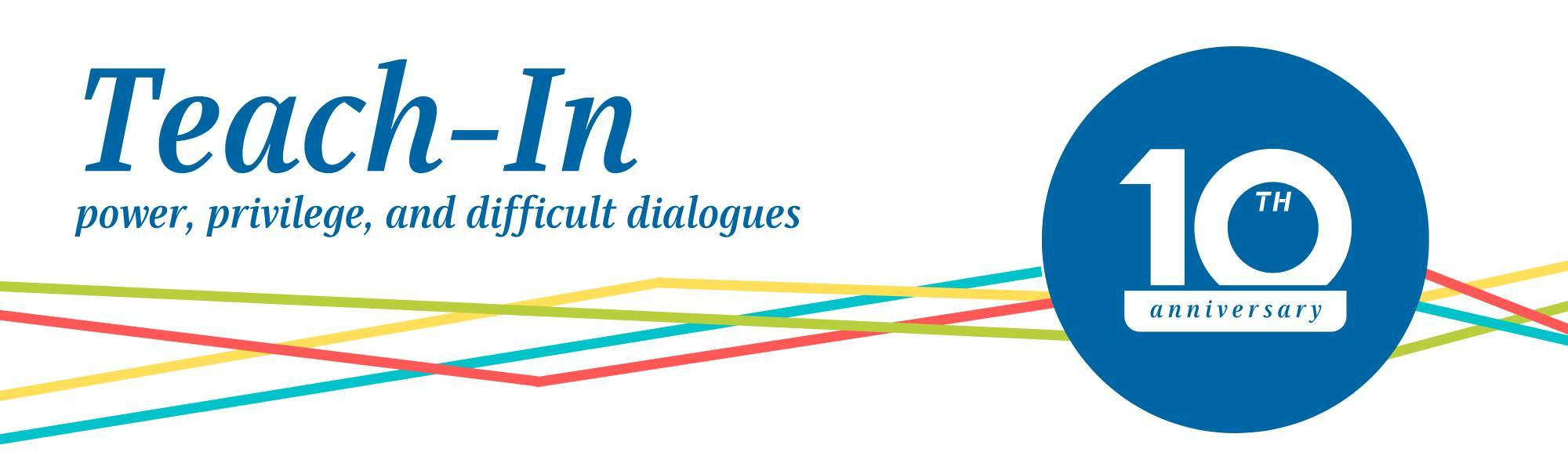 Teach In - power, privilege, and difficult dialogue - 10th anniversary